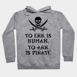 To Err Is Human, To Arr Is Pirate Hoodie